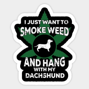 I Just Want To Smoke Weed And Hang With My Dachshund Sticker